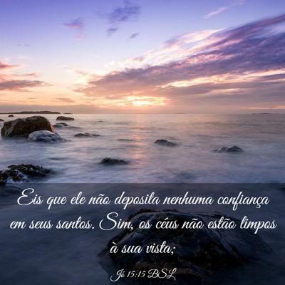 Picture 03 - Jó 15:15 BSL - Eis que ele não deposita nenhuma confiança em - Bible Verse Picture