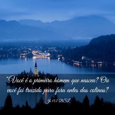 Picture 03 - Jó 15:7 BSL - “Você é o primeiro homem que nasceu? Ou você - Bible Verse Picture