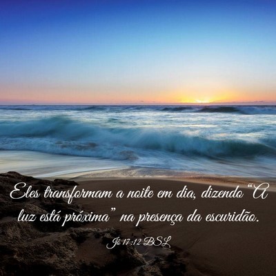 Picture 03 - Jó 17:12 BSL - Eles transformam a noite em dia, dizendo “A luz - Bible Verse Picture