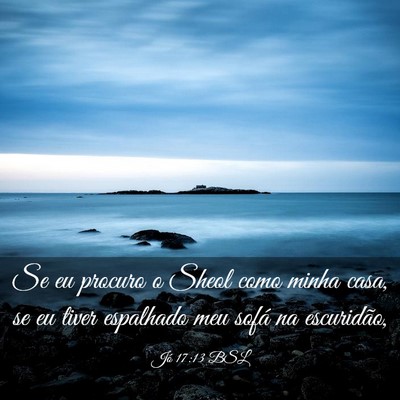 Picture 03 - Jó 17:13 BSL - Se eu procuro o Sheol como minha casa, se eu - Bible Verse Picture
