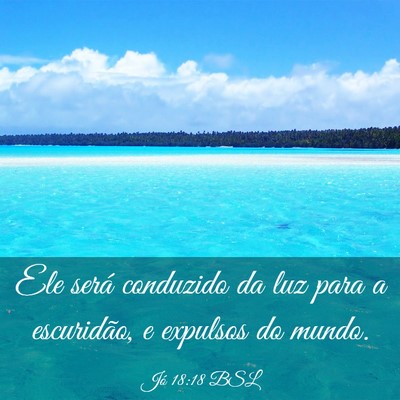Picture 03 - Jó 18:18 BSL - Ele será conduzido da luz para a escuridão, e - Bible Verse Picture