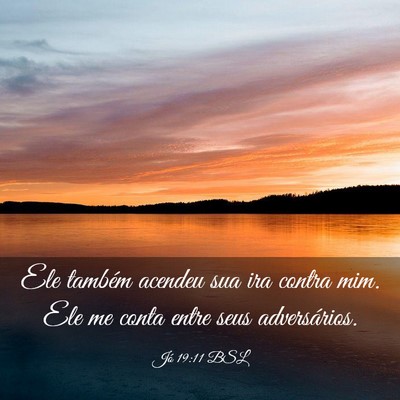 Picture 03 - Jó 19:11 BSL - Ele também acendeu sua ira contra mim. Ele me - Bible Verse Picture