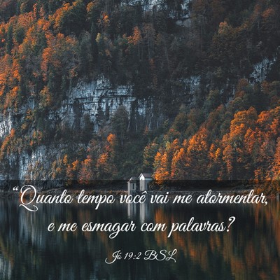 Picture 03 - Jó 19:2 BSL - “Quanto tempo você vai me atormentar, e me - Bible Verse Picture