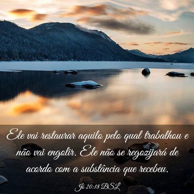 Picture 03 - Jó 20:18 BSL - Ele vai restaurar aquilo pelo qual trabalhou e - Bible Verse Picture