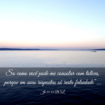 Picture 03 - Jó 21:34 BSL - So como você pode me consolar com tolices, - Bible Verse Picture