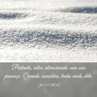 Picture 03 - Jó 23:15 BSL - Portanto, estou aterrorizado com sua presença. - Bible Verse Picture