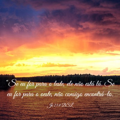 Picture 03 - Jó 23:8 BSL - “Se eu for para o leste, ele não está lá. Se - Bible Verse Picture