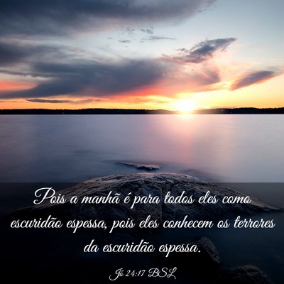 Picture 03 - Jó 24:17 BSL - Pois a manhã é para todos eles como escuridão - Bible Verse Picture