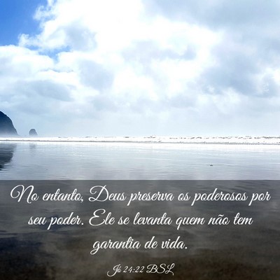 Picture 03 - Jó 24:22 BSL - No entanto, Deus preserva os poderosos por seu - Bible Verse Picture