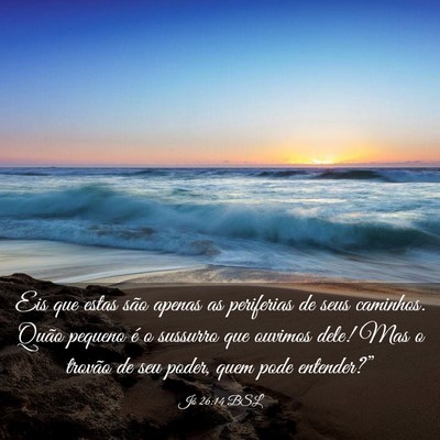 Picture 03 - Jó 26:14 BSL - Eis que estas são apenas as periferias de seus - Bible Verse Picture