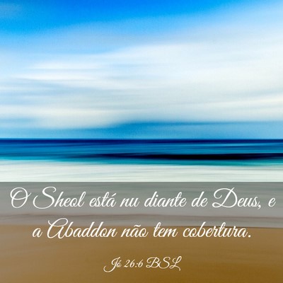 Picture 03 - Jó 26:6 BSL - O Sheol está nu diante de Deus, e a Abaddon não - Bible Verse Picture