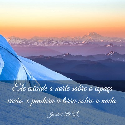 Picture 03 - Jó 26:7 BSL - Ele estende o norte sobre o espaço vazio, e - Bible Verse Picture
