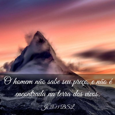 Picture 03 - Jó 28:13 BSL - O homem não sabe seu preço, e não é - Bible Verse Picture