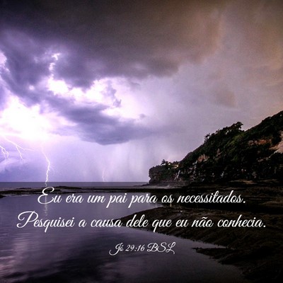 Picture 03 - Jó 29:16 BSL - Eu era um pai para os necessitados. Pesquisei a - Bible Verse Picture