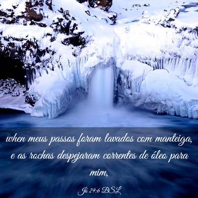 Picture 03 - Jó 29:6 BSL - when meus passos foram lavados com manteiga, e as - Bible Verse Picture