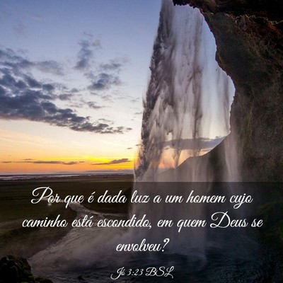 Picture 03 - Jó 3:23 BSL - Por que é dada luz a um homem cujo caminho está - Bible Verse Picture
