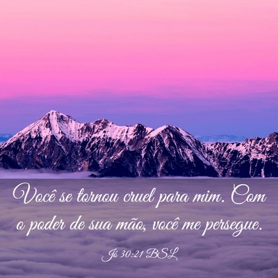 Picture 03 - Jó 30:21 BSL - Você se tornou cruel para mim. Com o poder de - Bible Verse Picture