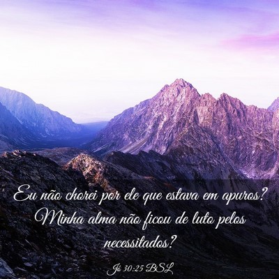 Picture 03 - Jó 30:25 BSL - Eu não chorei por ele que estava em apuros? - Bible Verse Picture
