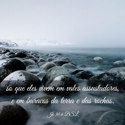 Picture 03 - Jó 30:6 BSL - so que eles vivem em vales assustadores, e em - Bible Verse Picture