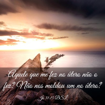 Picture 03 - Jó 31:15 BSL - Aquele que me fez no útero não o fez? Não nos - Bible Verse Picture