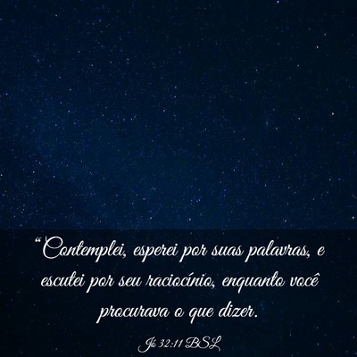 Picture 03 - Jó 32:11 BSL - “Contemplei, esperei por suas palavras, e - Bible Verse Picture