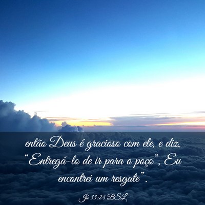 Picture 03 - Jó 33:24 BSL - então Deus é gracioso com ele, e diz, - Bible Verse Picture