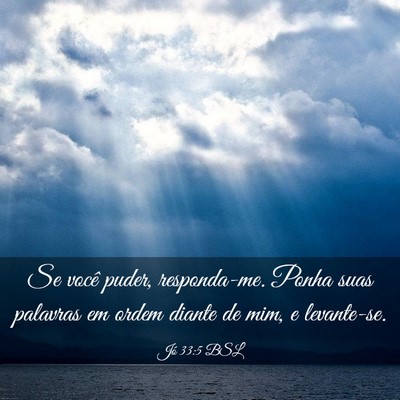 Picture 03 - Jó 33:5 BSL - Se você puder, responda-me. Ponha suas palavras - Bible Verse Picture
