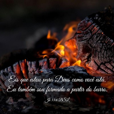 Picture 03 - Jó 33:6 BSL - Eis que estou para Deus como você está. Eu - Bible Verse Picture