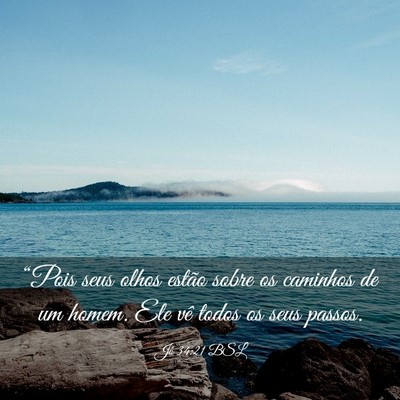 Picture 03 - Jó 34:21 BSL - “Pois seus olhos estão sobre os caminhos de um - Bible Verse Picture