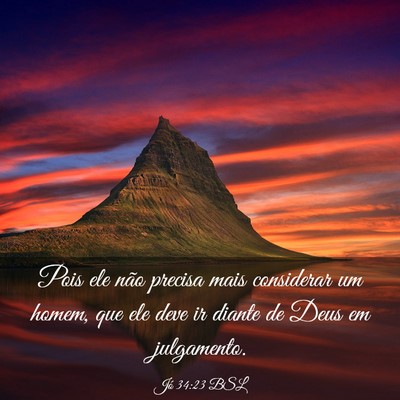 Picture 03 - Jó 34:23 BSL - Pois ele não precisa mais considerar um homem, - Bible Verse Picture