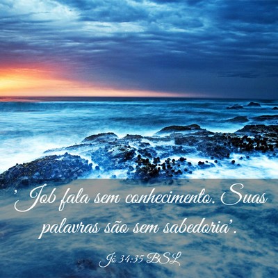 Picture 03 - Jó 34:35 BSL - 'Job fala sem conhecimento. Suas palavras são - Bible Verse Picture