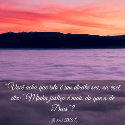 Picture 03 - Jó 35:2 BSL - “Você acha que isto é um direito seu, ou - Bible Verse Picture