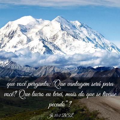 Picture 03 - Jó 35:3 BSL - que você pergunta: 'Que vantagem será para - Bible Verse Picture