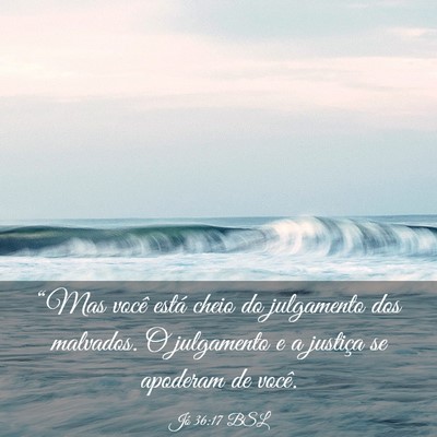 Picture 03 - Jó 36:17 BSL - “Mas você está cheio do julgamento dos - Bible Verse Picture