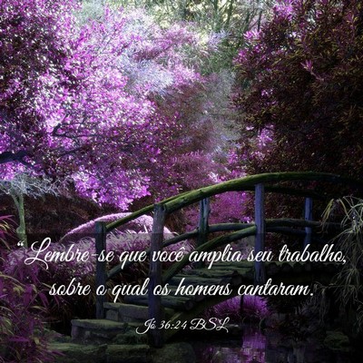 Picture 03 - Jó 36:24 BSL - “Lembre-se que você amplia seu trabalho, sobre - Bible Verse Picture