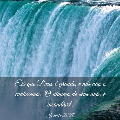 Picture 03 - Jó 36:26 BSL - Eis que Deus é grande, e nós não o conhecemos. - Bible Verse Picture