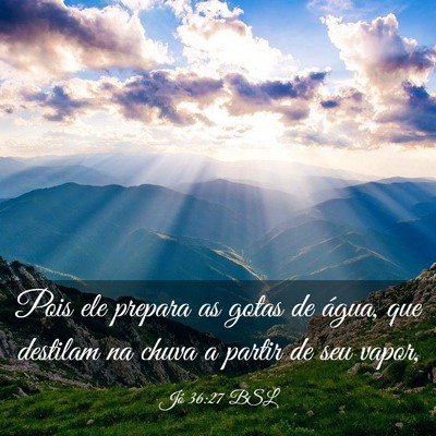 Picture 03 - Jó 36:27 BSL - Pois ele prepara as gotas de água, que destilam - Bible Verse Picture