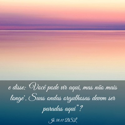 Picture 03 - Jó 38:11 BSL - e disse: 'Você pode vir aqui, mas não mais - Bible Verse Picture