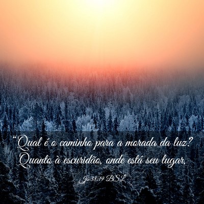 Picture 03 - Jó 38:19 BSL - “Qual é o caminho para a morada da luz? Quanto - Bible Verse Picture
