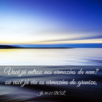 Picture 03 - Jó 38:22 BSL - Você já entrou nos armazéns da neve? ou você - Bible Verse Picture