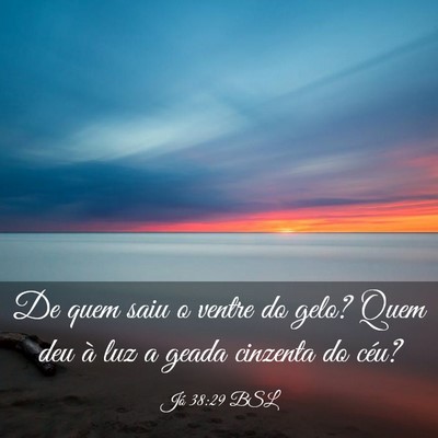 Picture 03 - Jó 38:29 BSL - De quem saiu o ventre do gelo? Quem deu à luz a - Bible Verse Picture