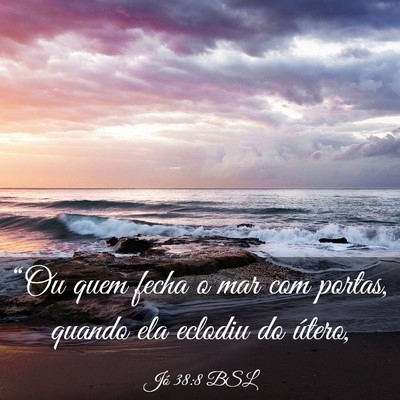 Picture 03 - Jó 38:8 BSL - “Ou quem fecha o mar com portas, quando ela - Bible Verse Picture
