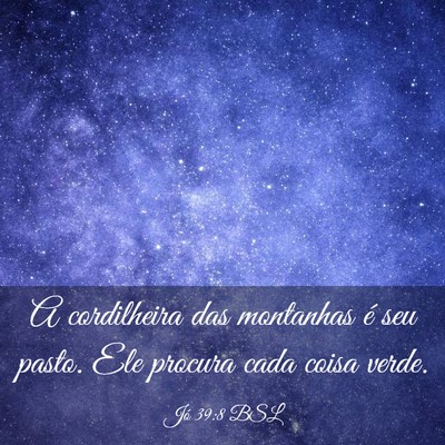 Picture 03 - Jó 39:8 BSL - A cordilheira das montanhas é seu pasto. Ele - Bible Verse Picture