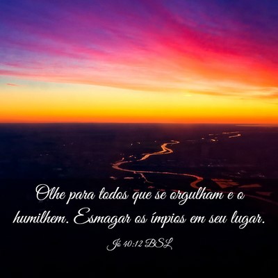 Picture 03 - Jó 40:12 BSL - Olhe para todos que se orgulham e o humilhem. - Bible Verse Picture