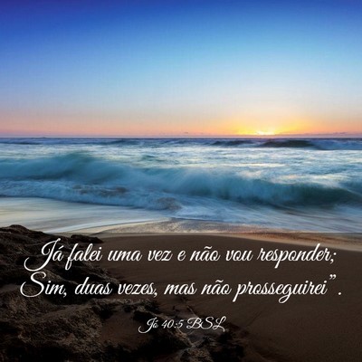 Picture 03 - Jó 40:5 BSL - Já falei uma vez e não vou responder; Sim, duas - Bible Verse Picture