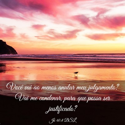 Picture 03 - Jó 40:8 BSL - Você vai ao menos anular meu julgamento? Vai me - Bible Verse Picture