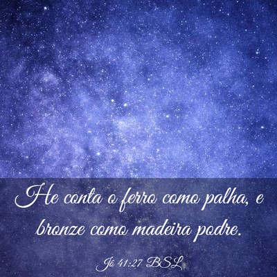 Picture 03 - Jó 41:27 BSL - He conta o ferro como palha, e bronze como - Bible Verse Picture