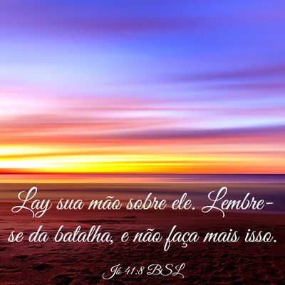 Picture 03 - Jó 41:8 BSL - Lay sua mão sobre ele. Lembre-se da batalha, e - Bible Verse Picture