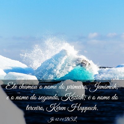 Picture 03 - Jó 42:14 BSL - Ele chamou o nome do primeiro, Jemimah; e o nome - Bible Verse Picture