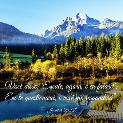 Picture 03 - Jó 42:4 BSL - Você disse: 'Escute, agora, e eu falarei'; Eu te - Bible Verse Picture